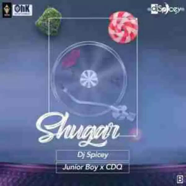 DJ Spicey - Shugar ft. CDQ & Junior Boy